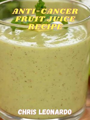 cover image of ANTI-CANCER FRUIT JUICE RECIPES